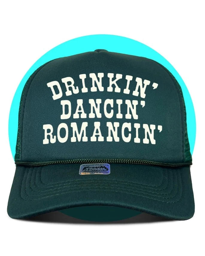 Drinkin' Dancin' Romancin' Trucker Hat