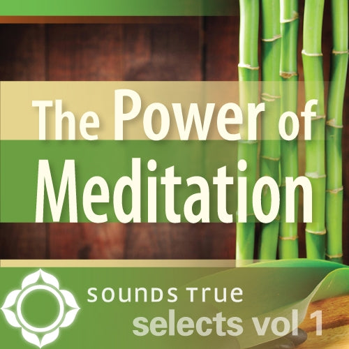 Sounds True Selects: The Power of Meditation 1