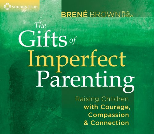 The Gifts of Imperfect Parenting